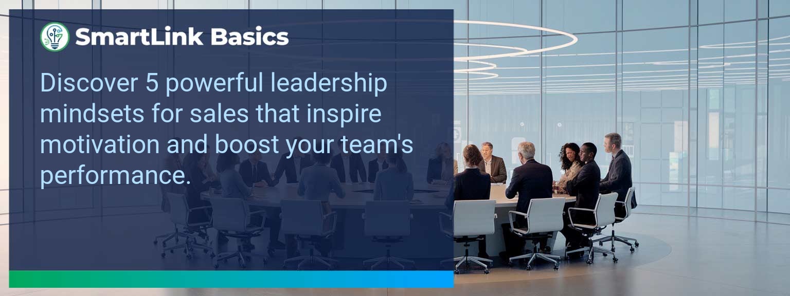 The 5 Essential Leadership Mindsets for Driving Sales Team Motivation
