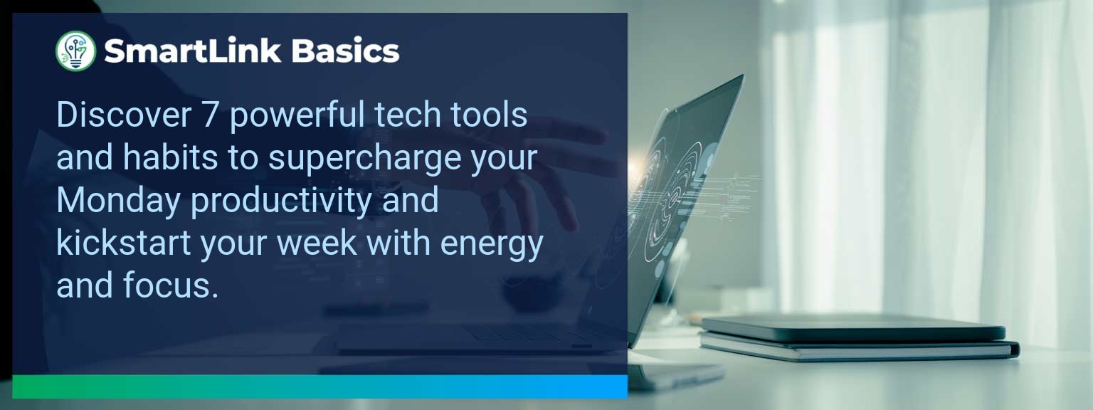 Monday Productivity Kickstart: 7 Tech Tools and Habits to Start Your Week with Momentum