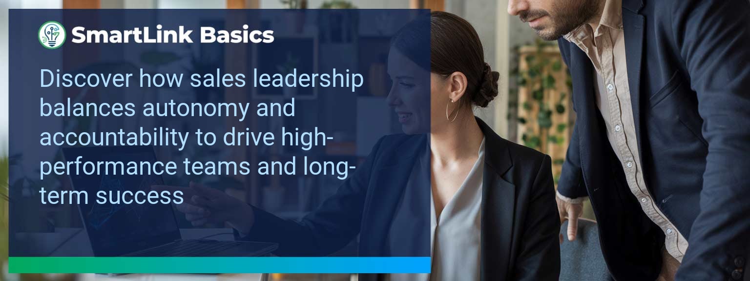Mastering Sales Leadership: Balance Autonomy and Accountability for High-Performance Teams